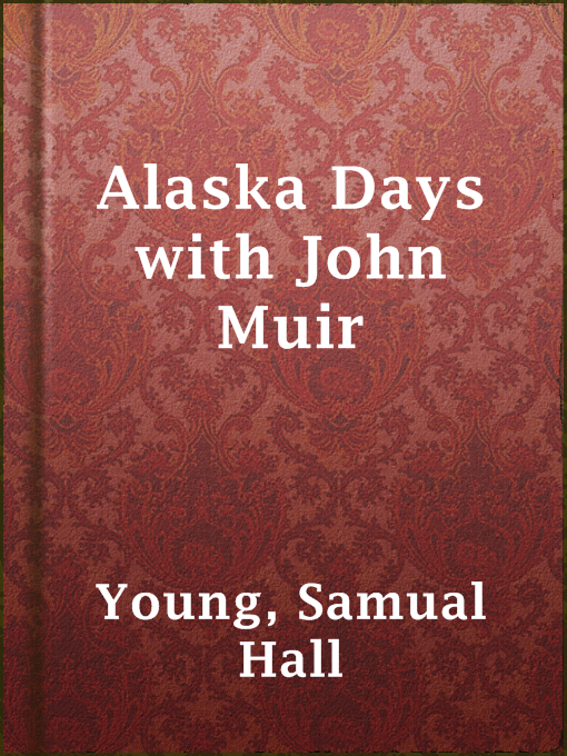 Title details for Alaska Days with John Muir by Samual Hall Young - Available